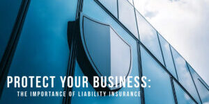 BUSINESS-Protect Your Business_ The Importance of Liability Insurance