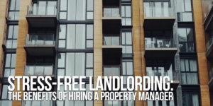 HOME-Stress-Free Landlording_ The Benefits of Hiring a Property Manager